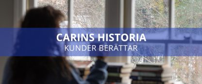 Kunder berättar - Carins historia